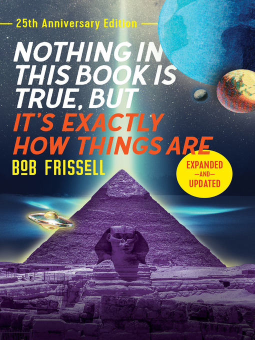 Title details for Nothing in This Book Is True, But It's Exactly How Things Are by Bob Frissell - Available
